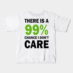 There Is A 99% Chance I Don't Care Kids T-Shirt